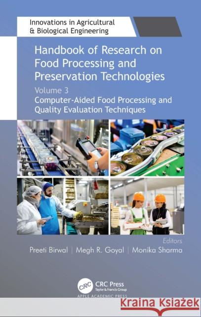 Handbook of Research on Food Processing and Preservation Technologies: Volume 3: Computer-Aided Food Processing and Quality Evaluation Techniques Preeti Birwal Megh R. Goyal Monika Sharma 9781774630334