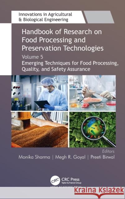 Handbook of Research on Food Processing and Preservation Technologies: Volume 5: Emerging Techniques for Food Processing, Quality, and Safety Assuranc Monika Sharma Preeti Birwal Megh R. Goyal 9781774630358 Apple Academic Press