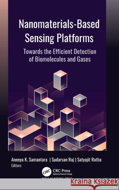 Nanomaterials-Based Sensing Platforms: Towards the Efficient Detection of Biomolecules and Gases Satyajit Ratha Sudarsan Raj Aneeya K. Samantara 9781774630372 Apple Academic Press