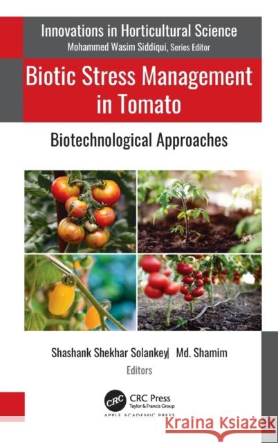 Biotic Stress Management in Tomato: Biotechnological Approaches Shashank Shekhar Solankey MD Shamim 9781774630402 Apple Academic Press