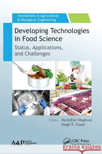 Developing Technologies in Food Science: Status, Applications, and Challenges Murlidhar Meghwal Megh R. Goyal 9781774630419