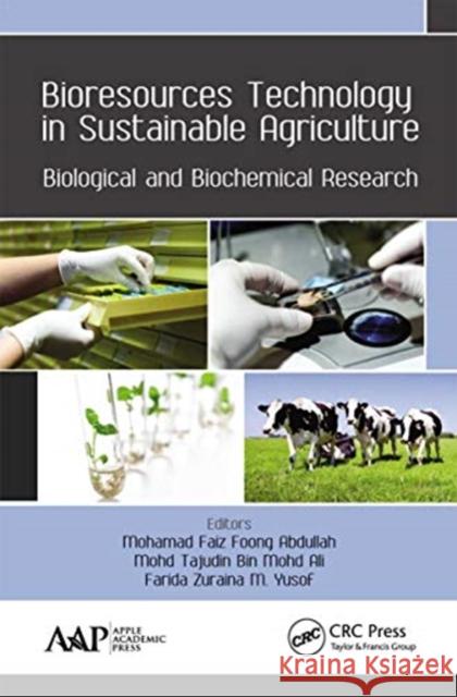 Bioresources Technology in Sustainable Agriculture: Biological and Biochemical Research Mohamad Faiz Foong Abdullah Mohd Tajudin Bin Ali Farida Zuraina M. Yusof 9781774630426 Apple Academic Press