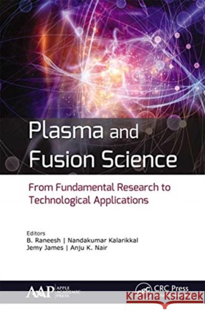 Plasma and Fusion Science: From Fundamental Research to Technological Applications B. Raneesh Nandakumar Kalarikkal Jemy James 9781774630433 Apple Academic Press