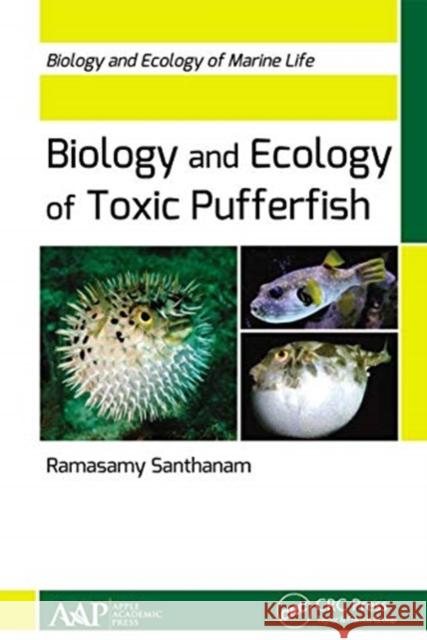 Biology and Ecology of Toxic Pufferfish: Biology and Ecology of Marine Life Santhanam, Ramasamy 9781774630464 Apple Academic Press