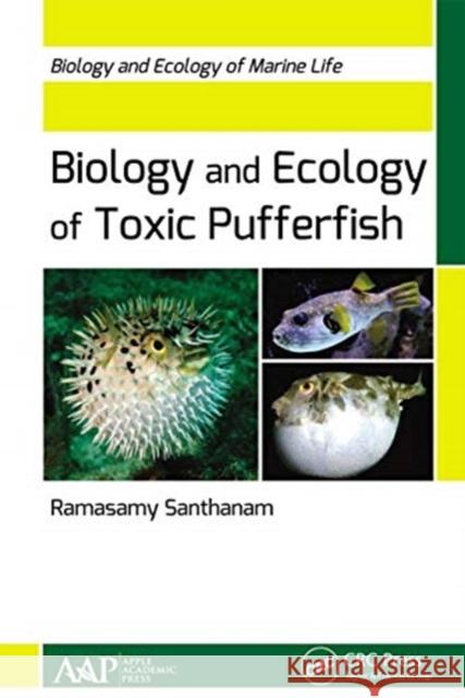 Biology and Ecology of Toxic Pufferfish: Biology and Ecology of Marine Life Santhanam, Ramasamy 9781774630464