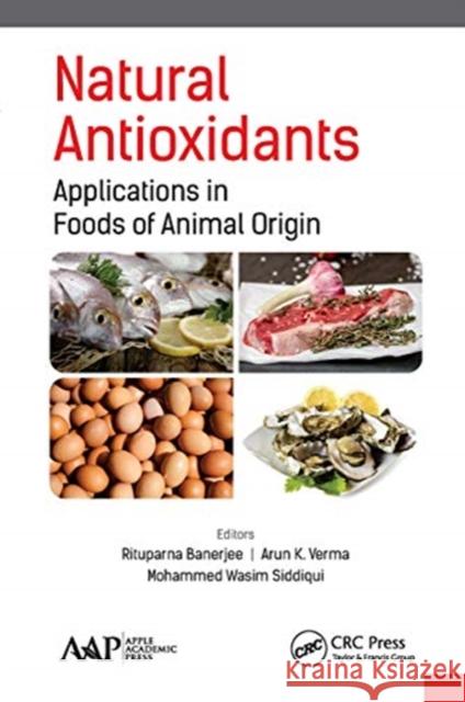 Natural Antioxidants: Applications in Foods of Animal Origin Rituparna Banerjee Arun K. Verma Mohammed Wasim Siddiqui 9781774630495 Apple Academic Press