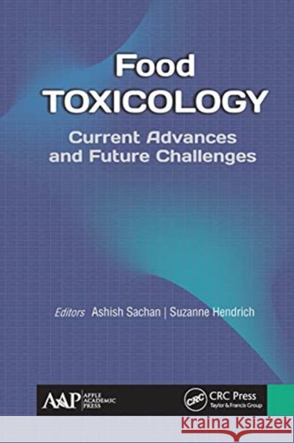Food Toxicology: Current Advances and Future Challenges Ashish Sachan Suzanne Hendrich 9781774630556