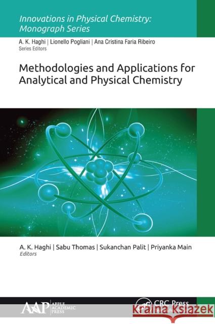 Methodologies and Applications for Analytical and Physical Chemistry A. K. Haghi Sabu Thomas Sukanchan Palit 9781774630594 Apple Academic Press