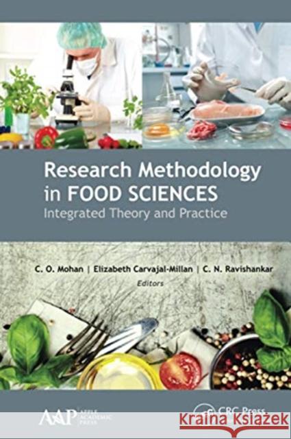 Research Methodology in Food Sciences: Integrated Theory and Practice C. O. Mohan Elizabeth Carvajal-Millan C. N. Ravishankar 9781774630631 Apple Academic Press