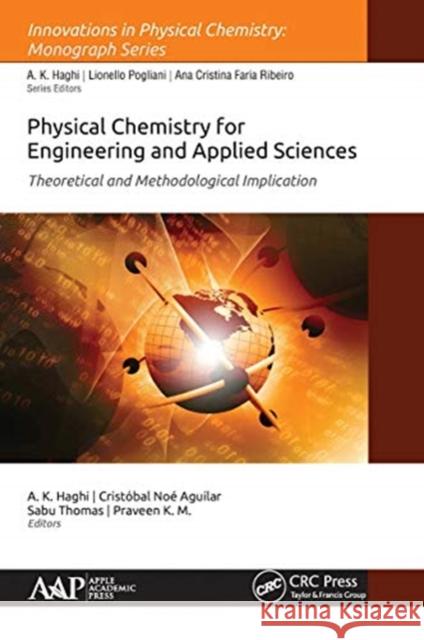 Physical Chemistry for Engineering and Applied Sciences: Theoretical and Methodological Implications A. K. Haghi Cristobal No Sabu Thomas 9781774630662 Apple Academic Press