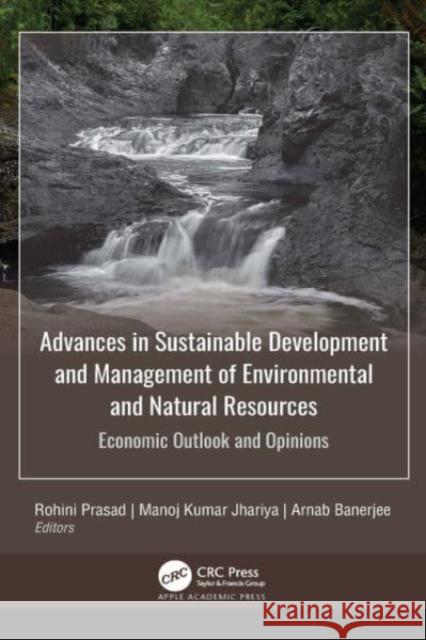 Advances in Sustainable Development and Management of Environmental and Natural Resources: Economic Outlook and Opinions Prasad, Rohini 9781774630679 Apple Academic Press