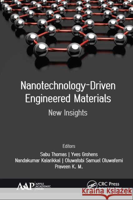 Nanotechnology-Driven Engineered Materials: New Insights Sabu Thomas Yves Grohens Nandakumar Kalarikkal 9781774630730 Apple Academic Press
