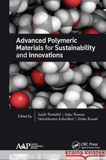 Advanced Polymeric Materials for Sustainability and Innovations Sajith Thottathil Sabu Thomas Nandakumar Kalarikkal 9781774630747 Apple Academic Press