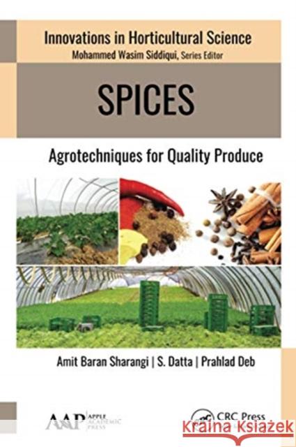 Spices: Agrotechniques for Quality Produce Amit Baran Sharangi Suchand Datta Prahlad Deb 9781774630754