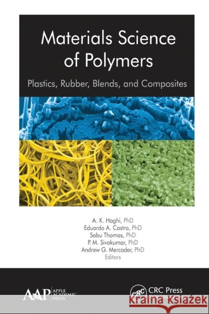 Materials Science of Polymers: Plastics, Rubber, Blends and Composites A. K. Haghi Eduardo a. Castro Sabu Thomas 9781774630822 Apple Academic Press