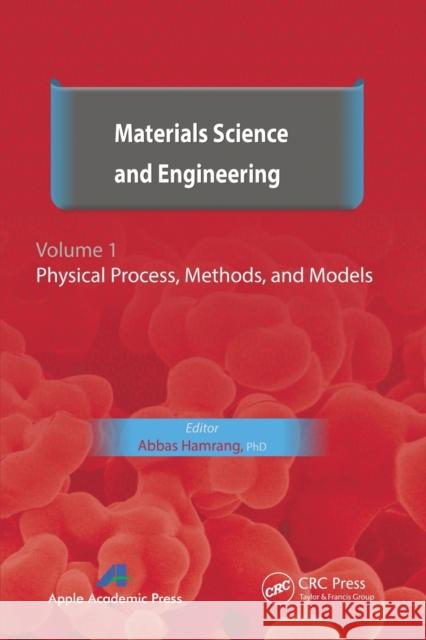 Materials Science and Engineering. Volume I: Physical Process, Methods, and Models Abbas Hamrang 9781774630907 Apple Academic Press