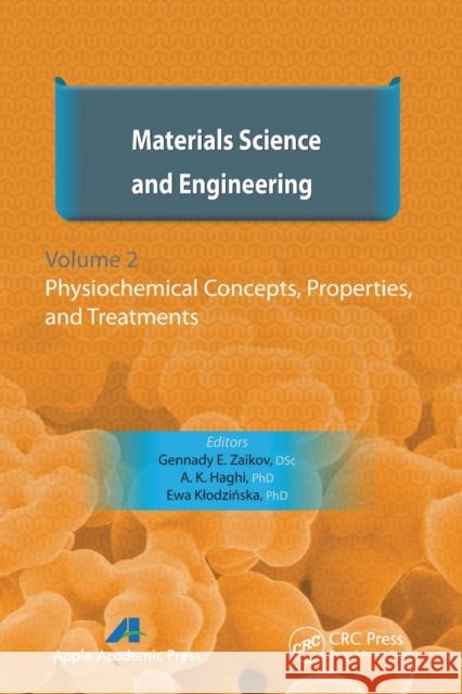 Materials Science and Engineering, Volume II: Physiochemical Concepts, Properties, and Treatments Gennady E. Zaikov A. K. Haghi E. Klodzinska 9781774630914 Apple Academic Press