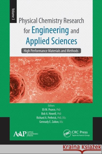 Physical Chemistry Research for Engineering and Applied Sciences, Volume Three: High Performance Materials and Methods Eli M. Pearce Bob A. Howell Richard A. Pethrick 9781774630945 Apple Academic Press