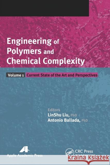 Engineering of Polymers and Chemical Complexity, Volume I: Current State of the Art and Perspectives Linshu Liu Antonio Ballada 9781774630952