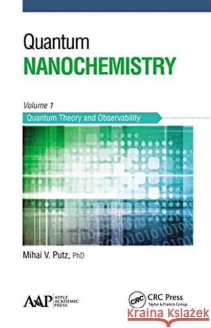 Quantum Nanochemistry, Volume One: Quantum Theory and Observability Mihai V. Putz 9781774630990 Apple Academic Press