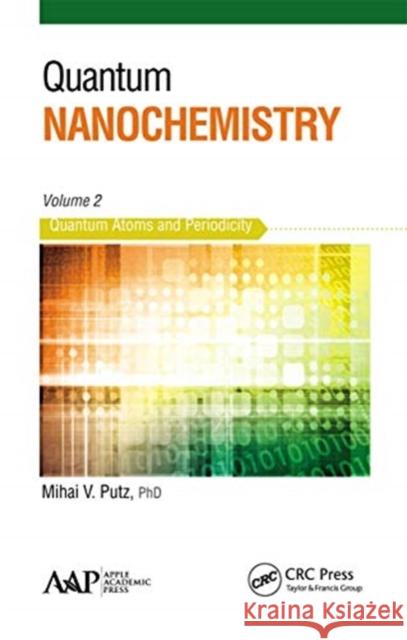 Quantum Nanochemistry, Volume Two: Quantum Atoms and Periodicity Mihai V. Putz 9781774631003 Apple Academic Press