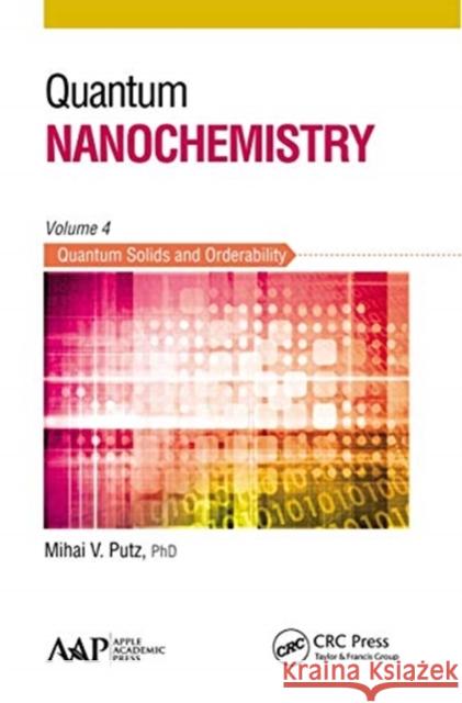 Quantum Nanochemistry, Volume Four: Quantum Solids and Orderability Mihai V. Putz 9781774631027 Apple Academic Press