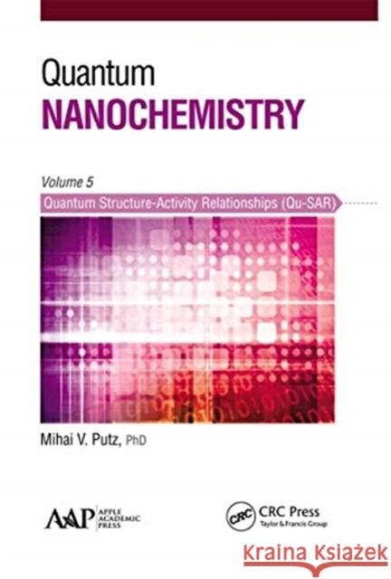 Quantum Nanochemistry, Volume Five: Quantum Structure-Activity Relationships (Qu-Sar) Mihai V. Putz 9781774631034 Apple Academic Press