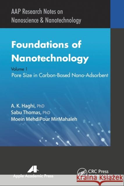 Foundations of Nanotechnology, Volume One: Pore Size in Carbon-Based Nano-Adsorbents A. K. Haghi Sabu Thomas Moein Mehdipour Mirmahaleh 9781774631041 Apple Academic Press