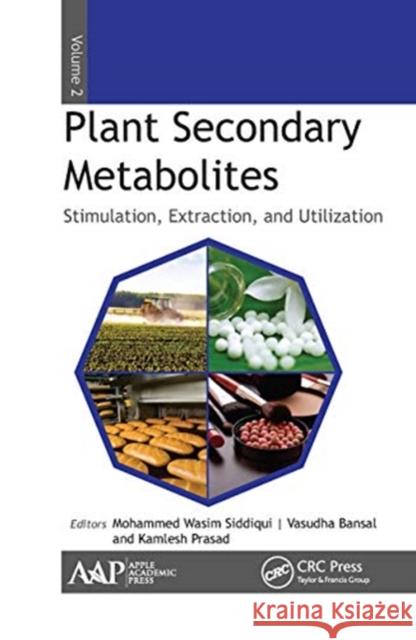 Plant Secondary Metabolites, Volume Two: Stimulation, Extraction, and Utilization Mohammed Wasim Siddiqui Vasudha Bansal Kamlesh Prasad 9781774631089 Apple Academic Press