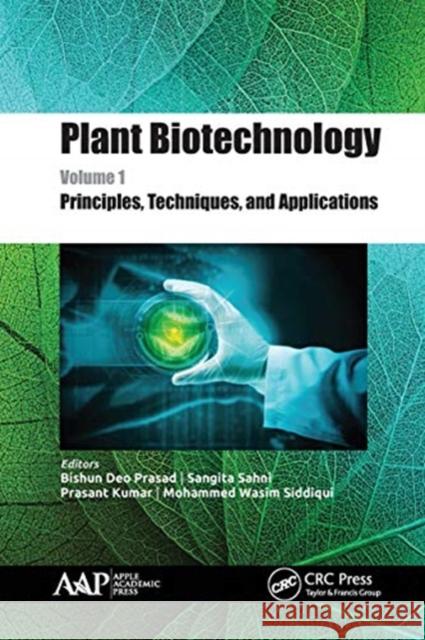 Plant Biotechnology, Volume 1: Principles, Techniques, and Applications Bishun Deo Prasad Sangita Sahni Prasant Kumar 9781774631102 Apple Academic Press