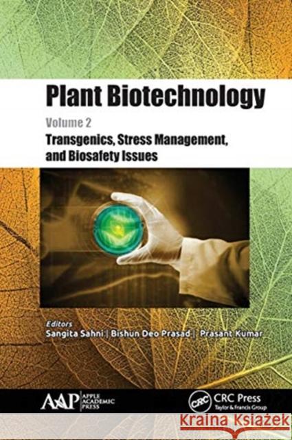 Plant Biotechnology, Volume 2: Transgenics, Stress Management, and Biosafety Issues Sangita Sahni Bishun Deo Prasad Prasant Kumar 9781774631119 Apple Academic Press