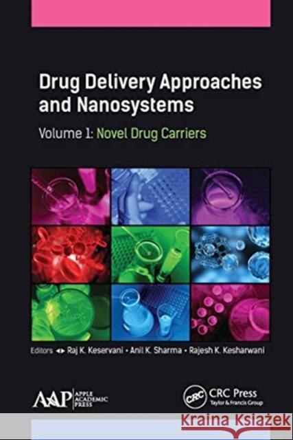 Drug Delivery Approaches and Nanosystems, Volume 1: Novel Drug Carriers Raj K. Keservani Anil K. Sharma Rajesh K. Kesharwani 9781774631126 Apple Academic Press