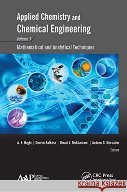 Applied Chemistry and Chemical Engineering, Volume 1: Mathematical and Analytical Techniques A. K. Haghi Devrim Balk 9781774631140 Apple Academic Press