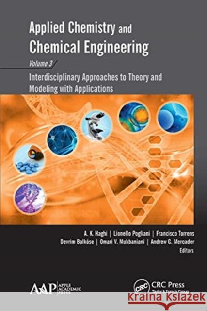 Applied Chemistry and Chemical Engineering, Volume 3: Interdisciplinary Approaches to Theory and Modeling with Applications A. K. Haghi Lionello Pogliani Francisco Torrens 9781774631164 Apple Academic Press