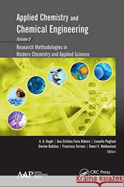 Applied Chemistry and Chemical Engineering, Volume 5: Research Methodologies in Modern Chemistry and Applied Science A. K. Haghi Ana Cristina Faria Ribeiro Lionello Pogliani 9781774631188