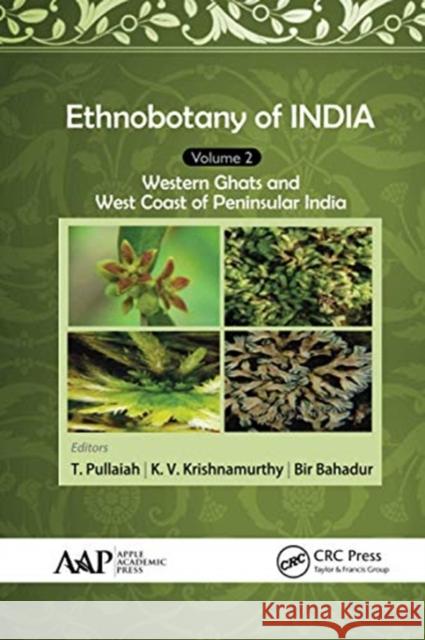 Ethnobotany of India, Volume 2: Western Ghats and West Coast of Peninsular India T. Pullaiah K. V. Krishnamurthy Bir Bahadur 9781774631201 Apple Academic Press