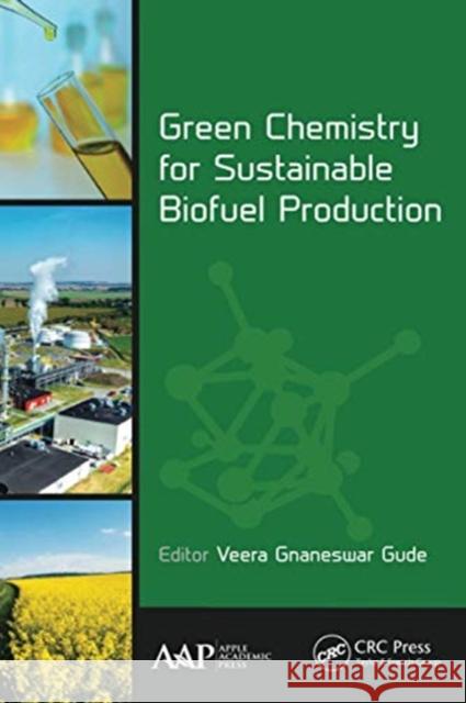 Green Chemistry for Sustainable Biofuel Production Veera Gnaneswar Gude 9781774631348 Apple Academic Press