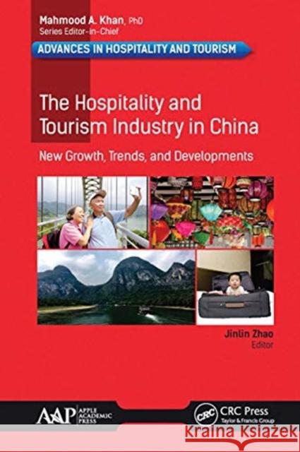 The Hospitality and Tourism Industry in China: New Growth, Trends, and Developments Jinlin Zhao 9781774631447