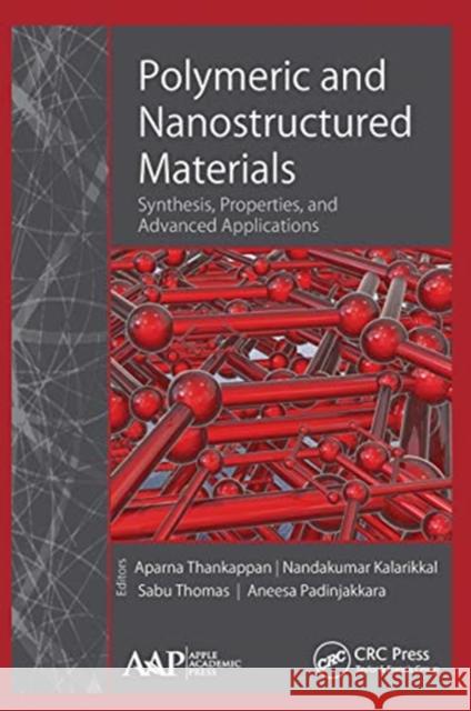 Polymeric and Nanostructured Materials: Synthesis, Properties, and Advanced Applications Aparna Thankappan Nandakumar Kalarikkal Sabu Thomas 9781774631461 Apple Academic Press