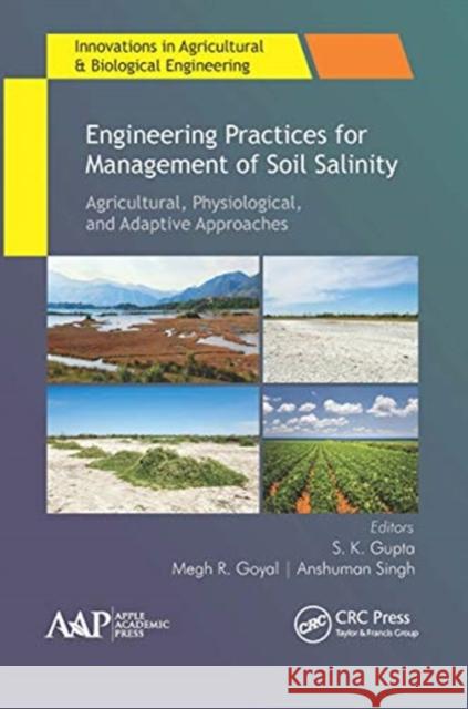 Engineering Practices for Management of Soil Salinity: Agricultural, Physiological, and Adaptive Approaches S. K. Gupta Megh R. Goyal Anshuman Singh 9781774631621 Apple Academic Press