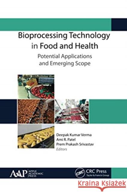 Bioprocessing Technology in Food and Health: Potential Applications and Emerging Scope Deepak Kumar Verma Ami R. Patel Prem Prakash Srivastav 9781774631676 Apple Academic Press