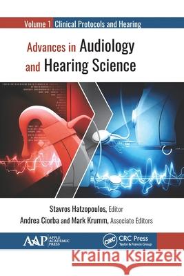 Advances in Audiology and Hearing Science: Volume 1: Clinical Protocols and Hearing Devices Stavros Hatzopoulos Andrea Ciorba Mark Krumm 9781774631799 Apple Academic Press