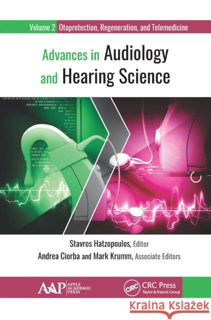 Advances in Audiology and Hearing Science: Volume 2: Otoprotection, Regeneration, and Telemedicine Stavros Hatzopoulos Andrea Ciorba Mark Krumm 9781774631805 Apple Academic Press