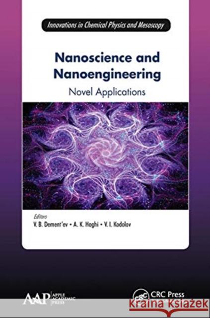 Nanoscience and Nanoengineering: Novel Applications Vjacheslav B. Dement'ev A. K. Haghi Vladimir Ivanovitch Kodolov 9781774631812 Apple Academic Press