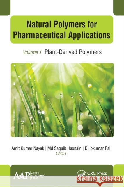 Natural Polymers for Pharmaceutical Applications: Volume 1: Plant-Derived Polymers Amit Kumar Nayak MD Saquib Hasnain Dilipkumar Pal 9781774631829 Apple Academic Press