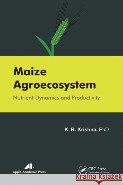 Maize Agroecosystem: Nutrient Dynamics and Productivity K. R. Krishna 9781774631966 Apple Academic Press