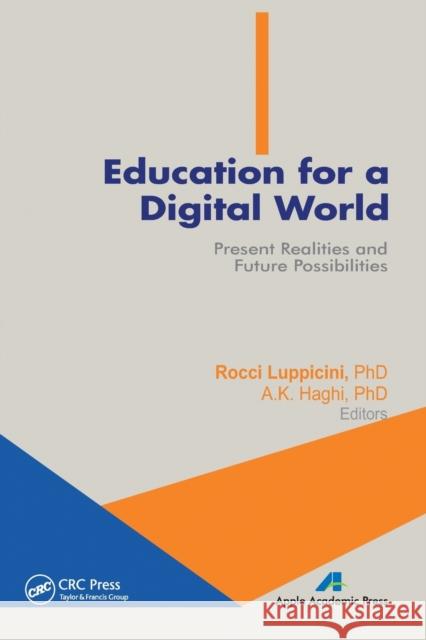 Education for a Digital World: Present Realities and Future Possibilities Rocci Luppicini A. K. Haghi 9781774631980