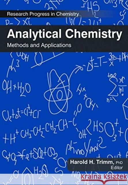 Analytical Chemistry: Methods and Applications Harold H. Trimm 9781774632154 Apple Academic Press