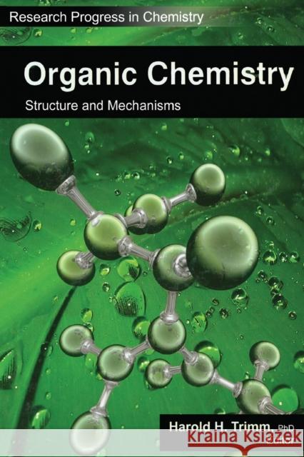 Organic Chemistry: Structure and Mechanisms Harold H. Trimm 9781774632178 Apple Academic Press