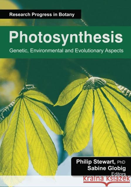 Photosynthesis: Genetic, Environmental and Evolutionary Aspects Philip Stewart Sabine Globig 9781774632406